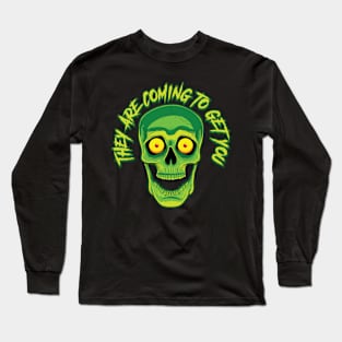 They ARE coming to get you! Long Sleeve T-Shirt